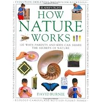 How Nature Works: 100 Ways Parents & Kids Can Share the Secrets of Nature