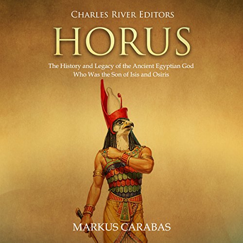 Ebook Horus: The History and Legacy of the Ancient Egyptian God Who Was the Son of Isis and Osiris<br />PDF