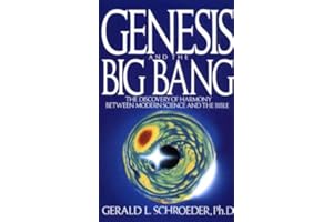 Genesis and the Big Bang Theory: The Discovery Of Harmony Between Modern Science And The Bible
