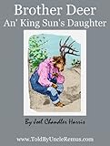 Brother Deer An' King Sun's Daughter (Told By Uncle Remus Book 10)