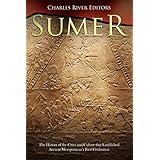 Sumer: The History of the Cities and Culture that Established Ancient Mesopotamia’s First Civilization