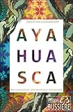 Ayahuasca - Néo chamanisme - Néo Ayahuasca - Néo sapiens (French Edition) by