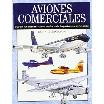 Aviones Comerciales: 300 de los Aviones Comerciales más Importantes del Mundo (Máquinas Civiles y de Guerra) Aviones Comerciales: 300 de los Aviones Comerciales más Importantes del Mundo (Máquinas Civiles y de Guerra)