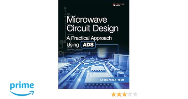 Microwave Circuit Design A Practical Approach Using ADS