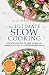 Ultimate Slow Cooking: 50 Crock Recipes To Whip Up Healthy Dinners Or Even A Comforting Breakfast (Good Food Series)