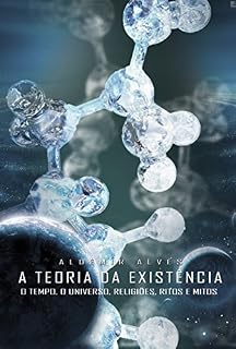 Livro A teoria da existência – O tempo.: Universo, Religiões, Ritos e Mitos.