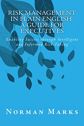 Risk Management in Plain English: A Guide for Executives: Enabling Success through Intelligent and Informed Risk-Taking by [Marks, Norman]