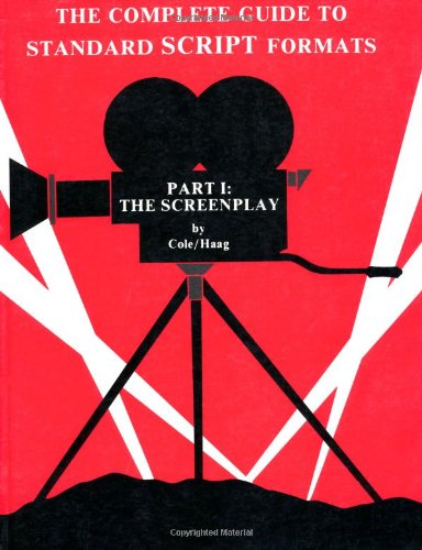 The Complete Guide to Standard Script Formats: The Screenplay (Pt.1) by Judith H. Haag, Hillis R. Cole