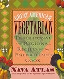 Great American Vegetarian: Traditional and Regional Recipes for the Enlightened Cook by Nava Atlas