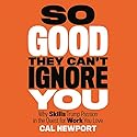 So Good They Can't Ignore You: Why Skills Trump Passion in the Quest for Work You Love Audiobook by Cal Newport Narrated by Dave Mallow