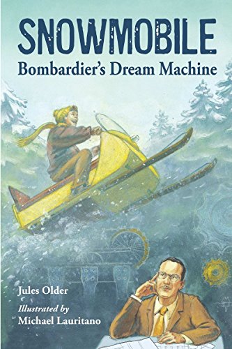 Snowmobile: Bombardier's Dream Machine (Junior Library Guild Selection)