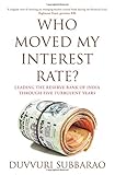 Image de Who Moved My Interest Rate? Leading the Reserve Bank of India Through Five Turbulent Years