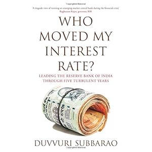 Who Moved My Interest Rate? Leading the Reserve Bank of India Through Five Turbulent Years