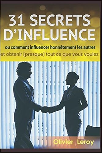 Amazon Com 31 Secrets D Influence Ou Comment Influencer Honnetement Les Autres Et Obtenir Presque Tout Ce Que Vous Voulez French Edition Leroy Olivier Secretsdepersuasion 圖書