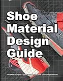Shoe Material Design Guide: The shoe designers complete guide to selecting and specifying footwear m by 