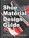 Shoe Material Design Guide: The shoe designers complete guide to selecting and specifying footwear m by 