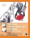 The LEGO MINDSTORMS NXT Idea Book – Design, Invent, and Build