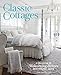 Classic Cottages: A Passion for Home by 
