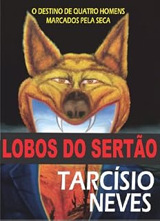 Livro Lobos do Sertão: O destino de quatro homens marcados pela seca (Coleção Tarcísio Neves Livro 2)