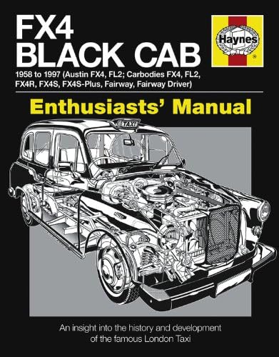 FX4 Black Cab Manual: An Insight into the History and Development of the Famous London Taxi (Enthusiasts' Manual) (Haynes Enthusiasts' Manual)