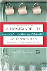 A Homemade Life: Stories and Recipes from My Kitchen Table
