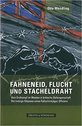 Fahneneid, Flucht Und Stacheldraht: Vom Endkampf Im Westen In Britische  Gefangenschaft. Die Trotzige Odyssee Eines Fallschirmjäger-Offiziers:  Wendling, Otto: 9783806112061: Amazon.com: Books