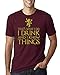 Wild Bobby Gold I Drink and I Know Things Tyrion GOT Pop Culture Men's Graphic T-Shirt, Maroon, XX-Large