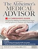 The Alzheimer's Medical Advisor: A Caregiver's Guide to Common Medical and Behavioral Signs and Symp by Philip Sloane