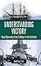 Understanding Victory: Naval Operations from Trafalgar to the Falklands (War, Technology, and Histor by Geoffrey Till