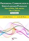 Professional Communication in Speech-Language Pathology: How to Write, Talk, and Act like a Clinician, Second Edition