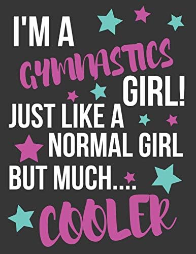 I'm a Gymnastics Girl! Just Like a Normal Girl But Much Cooler: Large College Ruled Lined Gymnastics Journal / Notebook / Diary for Girls to Write in (8.5" X 11")
