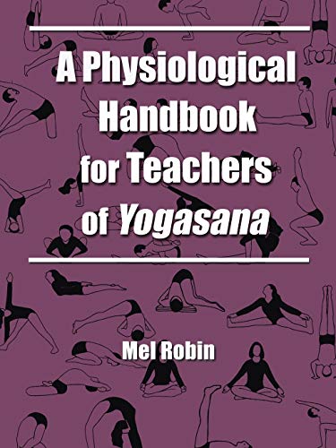 A Physiological Handbook for Teachers of Yogasana by Mel Robin