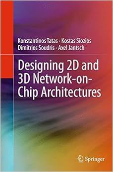 Designing 2D and 3D Network-on-Chip Architectures Designing 2D and 3D Network-on-Chip Architectures