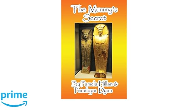 The Mummy S Secret Pamela Hillan Penelope Dyan John Weigand