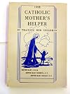 The Catholic mother's helper in training her children