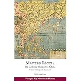 Matteo Ricci and the Catholic Mission to China, 1583–1610: A Short History with Documents (Passages: Key Moments in History)