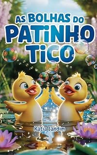 Livro As Bolhas do Patinho Tico: Uma História Encantadora que Ensina sobre Emoções, Amizade e a Magia de Compartilhar a Alegria