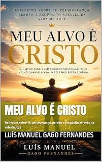Livro Meu Alvo é Cristo: Reflexões sobre fé, perseverança, perdão e propósito através da vida de José