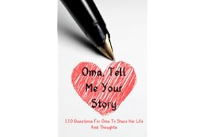 Oma Tell Me Your Story 110 Questions For Oma To Share Her Life And Thoughts: Guided Question Journal To Preserve Oma's Memories