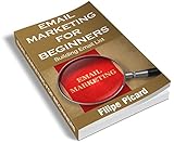 EMAIL MARKETING: BUILDING A EMAIL LIST (FOR BEGINNERS): HOW TO WRITE THE PERFECT MARKETING E-MAIL,E-MAIL DESIGN LIST BUILDING,AUTORESPONDERS,eMAIL MARKETING CAMPAIGNS