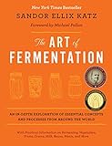 The Art of Fermentation: An In-Depth Exploration of Essential Concepts and Processes from around the World cover