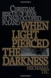 When Light Pierced the Darkness: Christian Rescue of Jews in Nazi-Occupied Poland