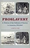 Proslavery: A History of the Defense of Slavery in America, 1701-1840 by Larry E. Tise