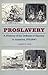 Proslavery: A History of the Defense of Slavery in America, 1701-1840 by Larry E. Tise