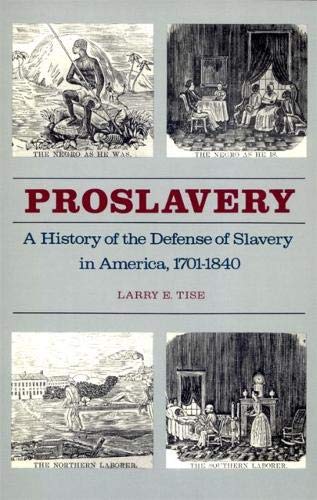Proslavery: A History of the Defense of Slavery in America, 1701-1840 by Larry E. Tise