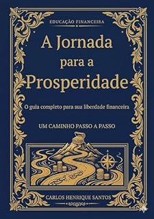 Livro A Jornada para a Prosperidade: O Guia Completo para sua Liberdade Financeira