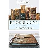 Bookbinding: A Comprehensive Guide to Folding, Sewing, & Binding: (step ...