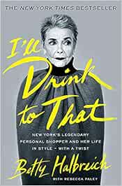 I'll Drink to That: New York's Legendary Personal Shopper and Her Life in Style - With a Twist