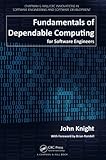 Fundamentals of Dependable Computing for Software Engineers (Chapman & Hall/CRC Innovations in Software Engineering and Software Development Series)