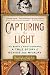 Capturing the Light: The Birth of Photography, a True Story of Genius and Rivalry by Roger Watson, Helen Rappaport